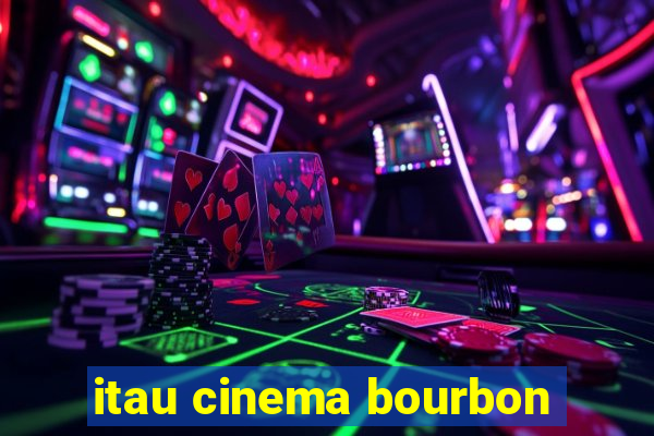 itau cinema bourbon