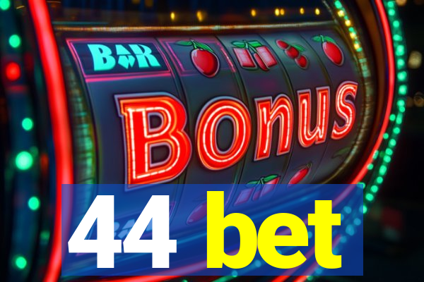 44 bet