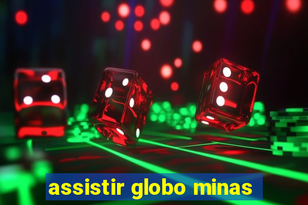 assistir globo minas