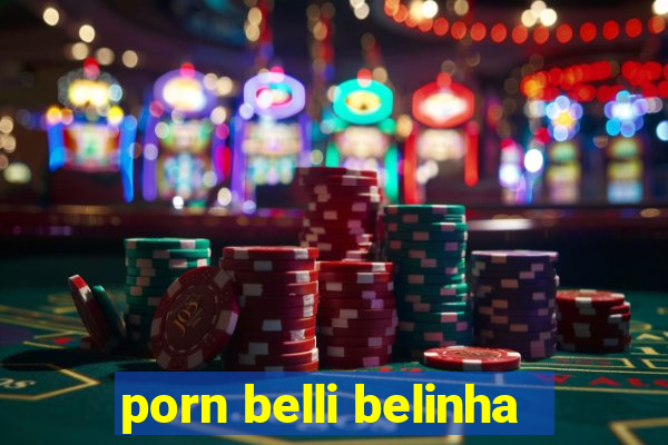 porn belli belinha