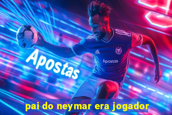 pai do neymar era jogador