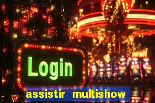 assistir multishow online gratis