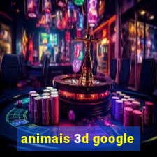 animais 3d google