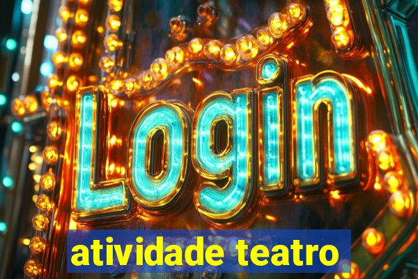 atividade teatro