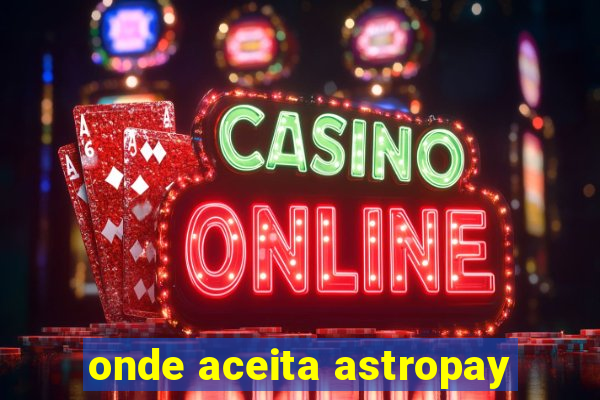 onde aceita astropay