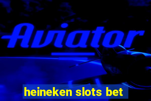 heineken slots bet