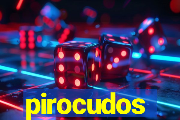 pirocudos