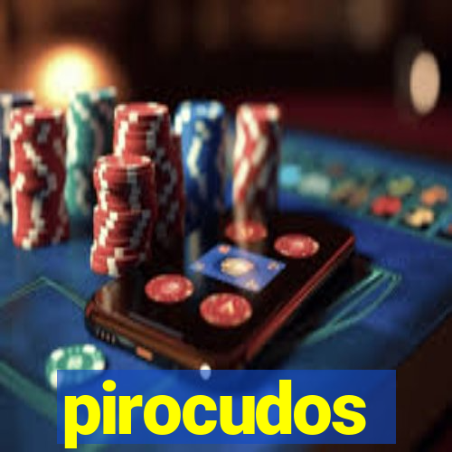 pirocudos