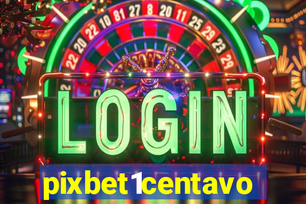 pixbet1centavo