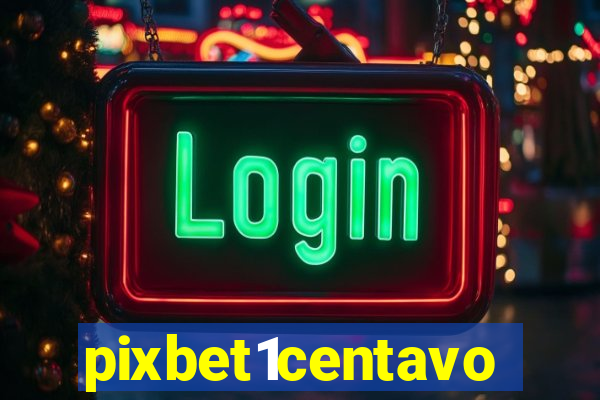 pixbet1centavo