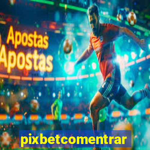 pixbetcomentrar