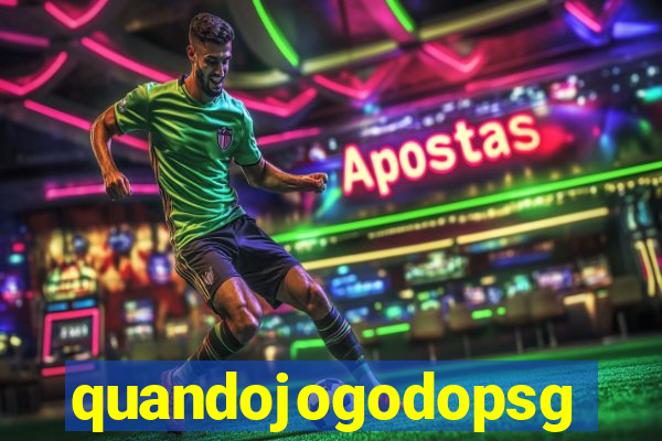 quandojogodopsg