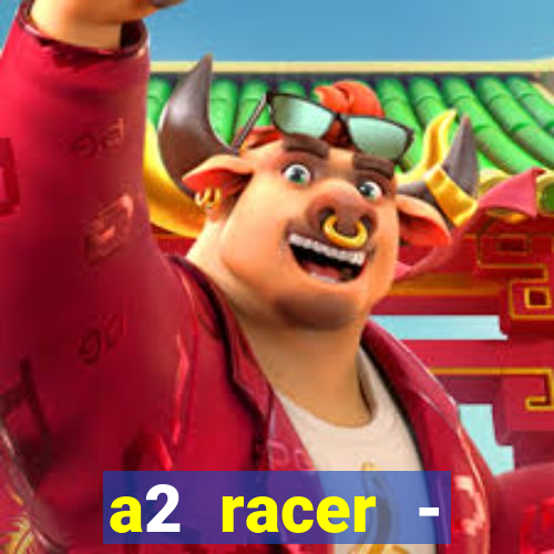 a2 racer - riscando o asfalto assistir