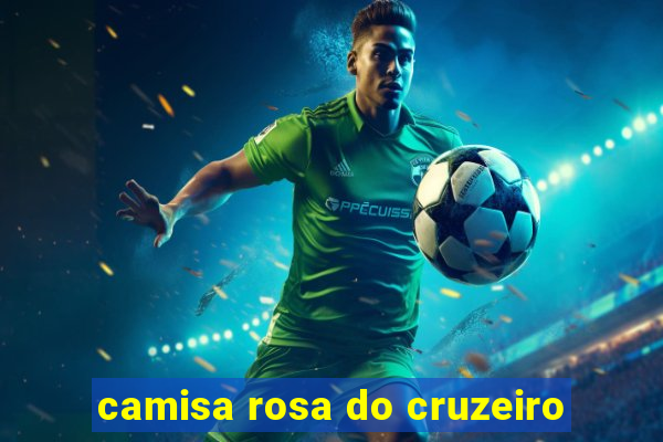 camisa rosa do cruzeiro