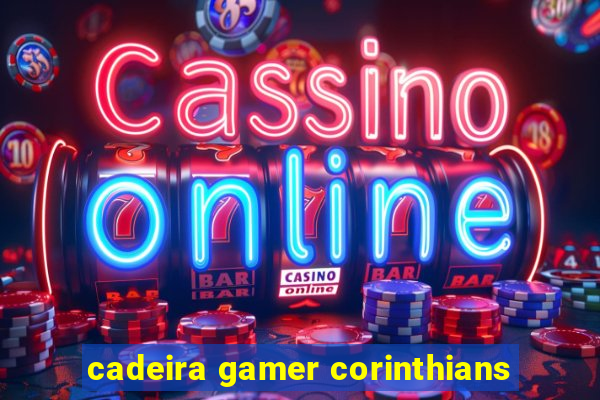 cadeira gamer corinthians