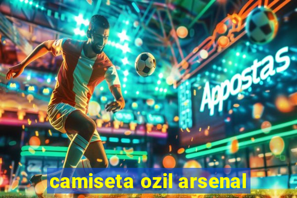 camiseta ozil arsenal