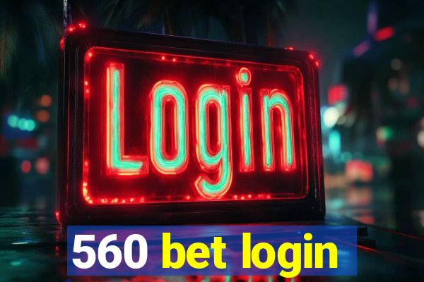 560 bet login