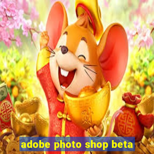 adobe photo shop beta