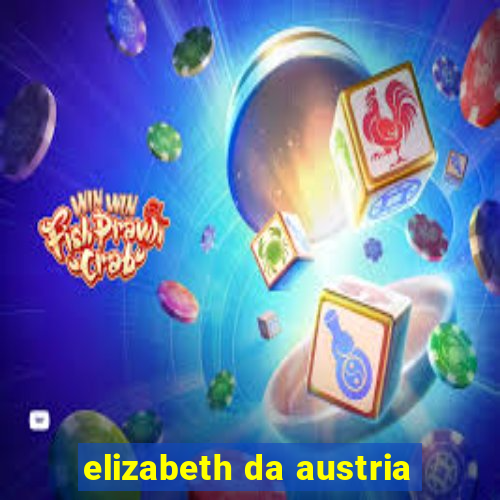 elizabeth da austria