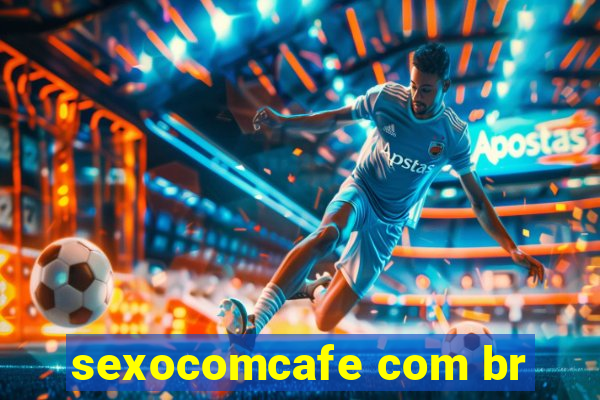 sexocomcafe com br