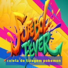 roleta de tipagem pokemon