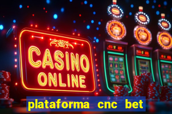 plataforma cnc bet é confiável