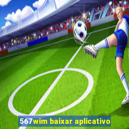 567wim baixar aplicativo