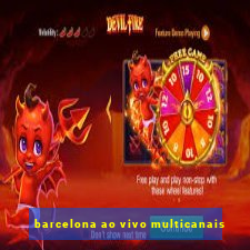 barcelona ao vivo multicanais