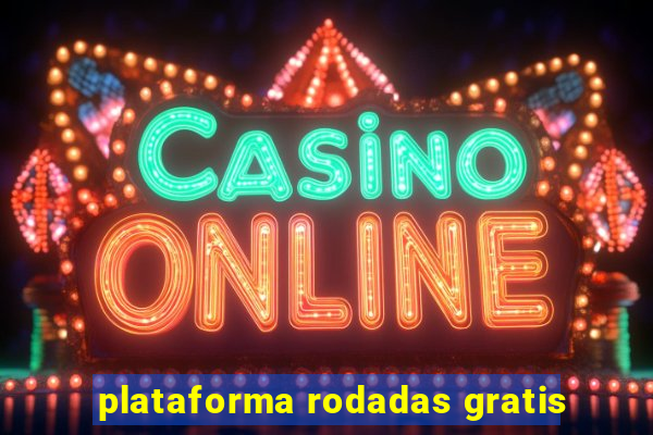 plataforma rodadas gratis