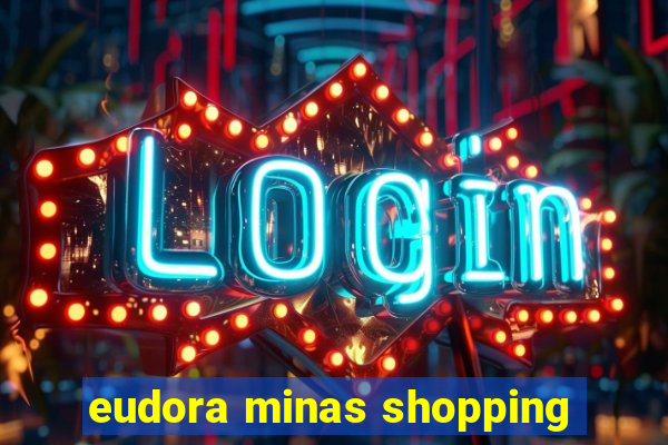 eudora minas shopping