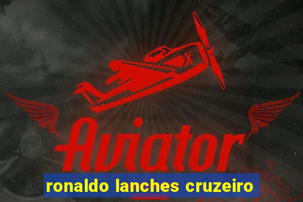 ronaldo lanches cruzeiro