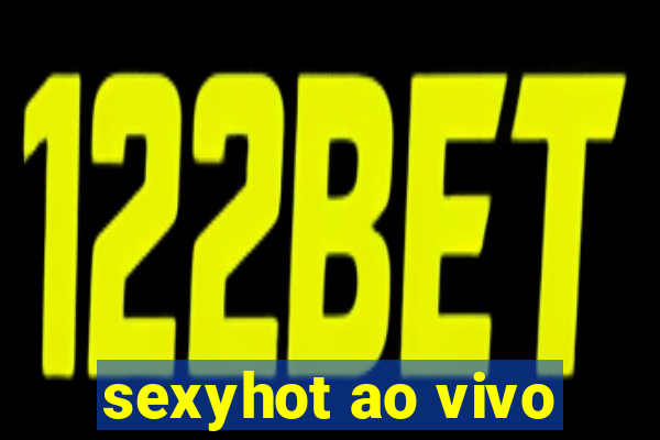 sexyhot ao vivo