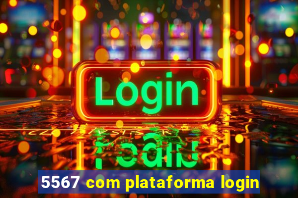 5567 com plataforma login