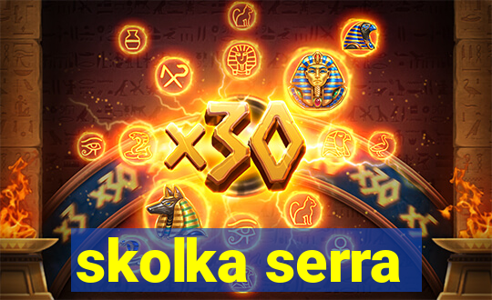 skolka serra
