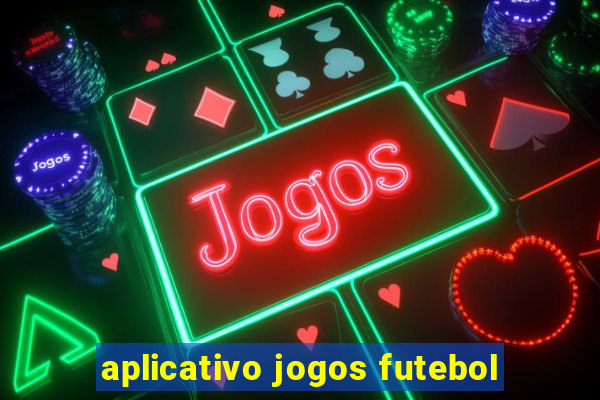 aplicativo jogos futebol