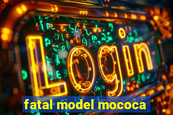 fatal model mococa
