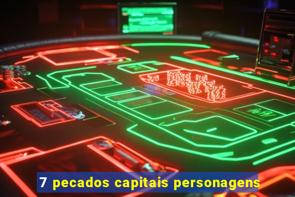 7 pecados capitais personagens