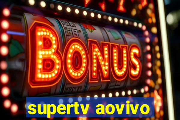supertv aovivo