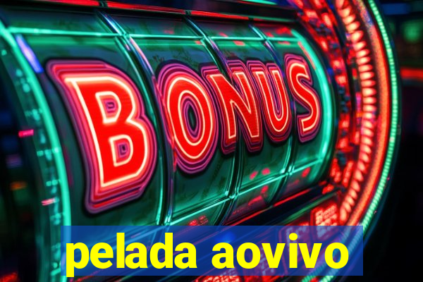 pelada aovivo