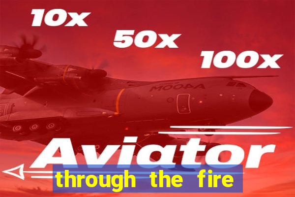 through the fire and flames midi