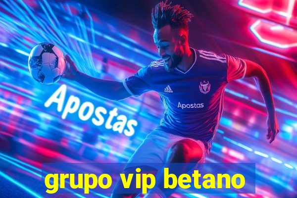 grupo vip betano