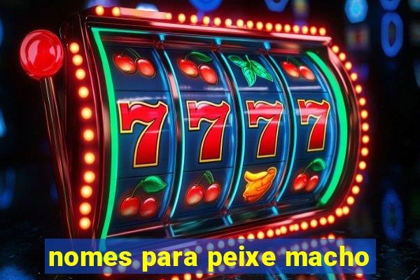 nomes para peixe macho