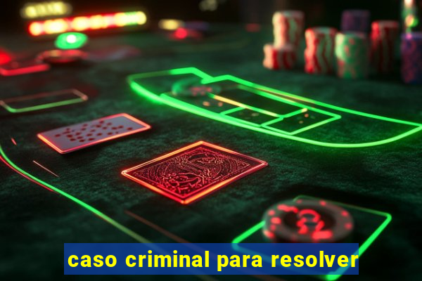 caso criminal para resolver