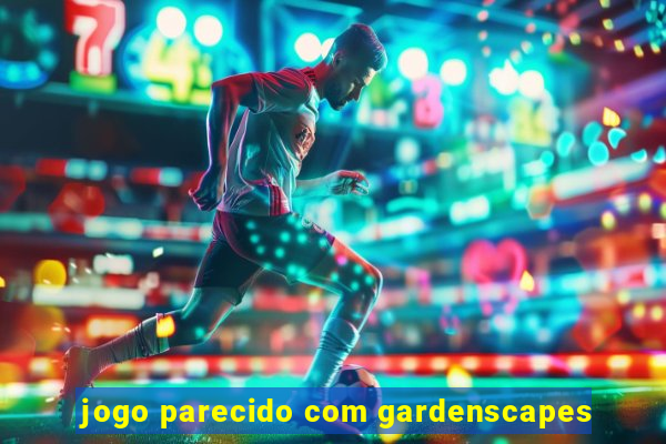 jogo parecido com gardenscapes