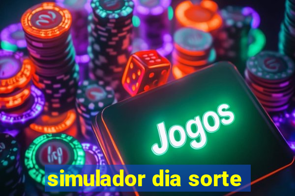 simulador dia sorte