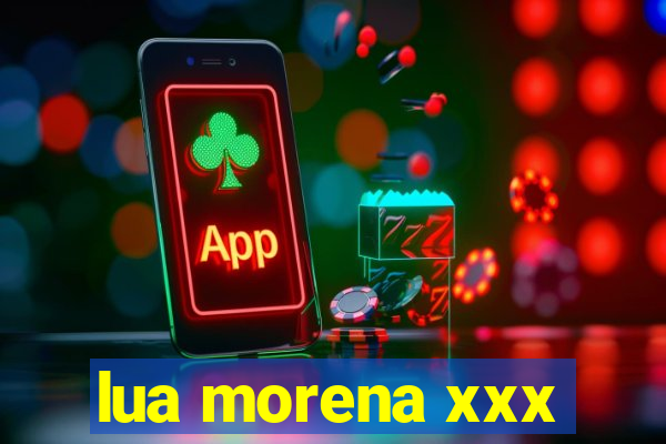 lua morena xxx