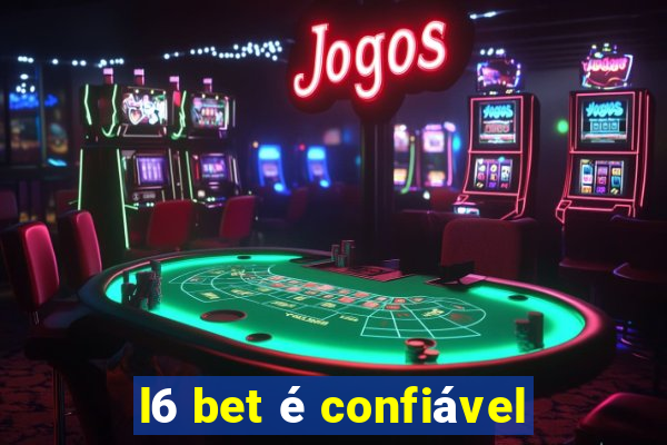 l6 bet é confiável