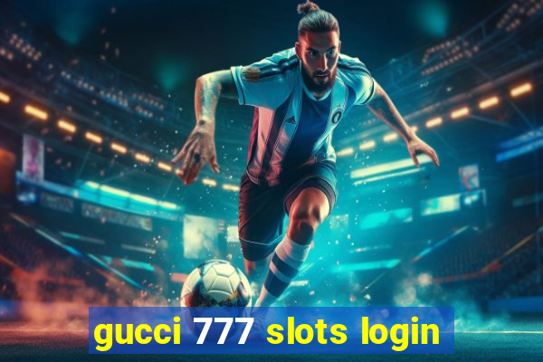 gucci 777 slots login