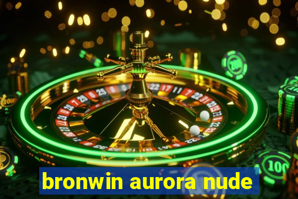 bronwin aurora nude