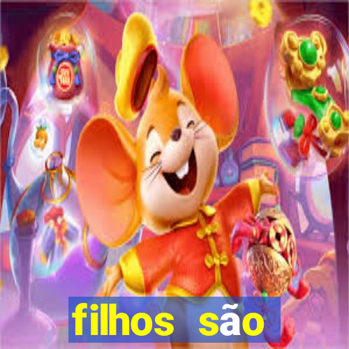 filhos são herança do senhor mensagem